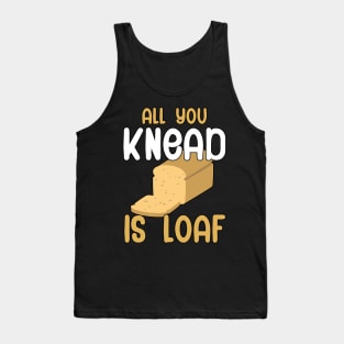 All you knead is loaf Tank Top